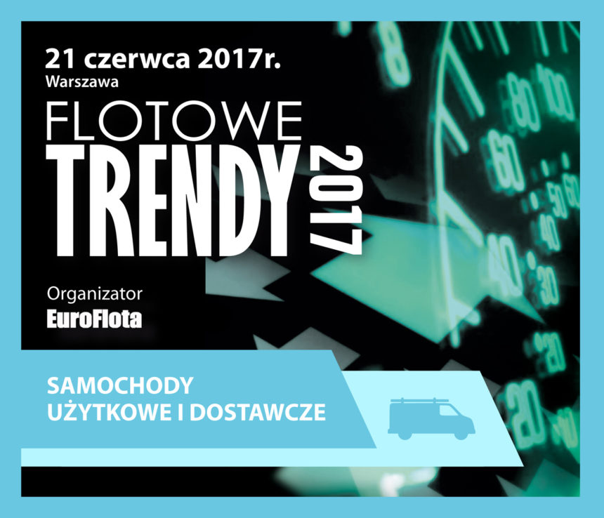 Samochody użytkowe i dostawcze tematem konferencji FLOTOWE TRENDY 2017